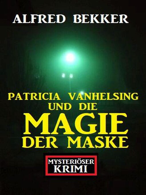 Title details for Patricia Vanhelsing und die Magie der Maske by Alfred Bekker - Available